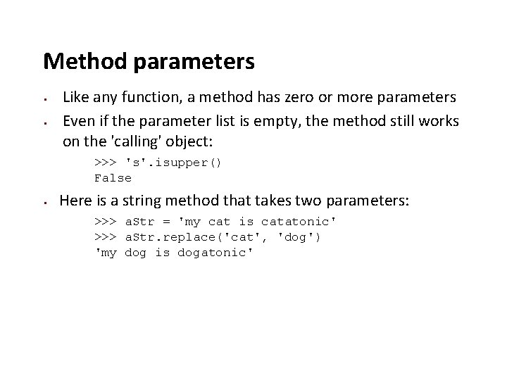 Method parameters Like any function, a method has zero or more parameters Even if