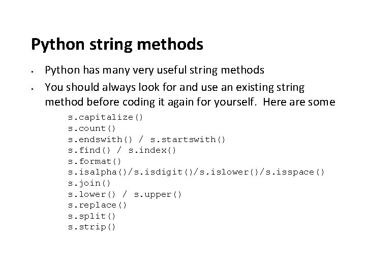 Python string methods Python has many very useful string methods You should always look