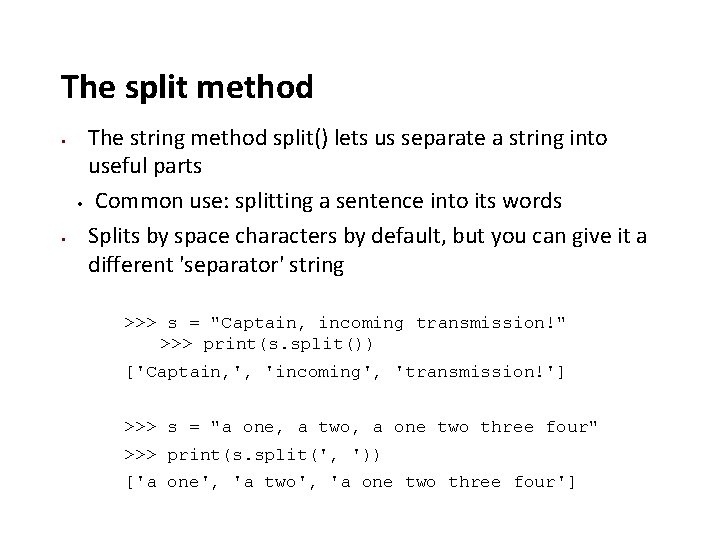 The split method The string method split() lets us separate a string into useful