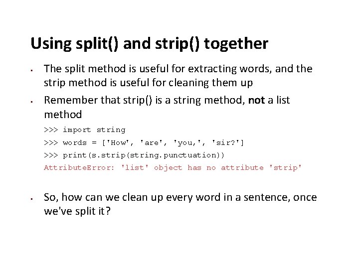 Using split() and strip() together The split method is useful for extracting words, and