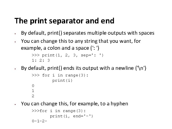 The print separator and end By default, print() separates multiple outputs with spaces You