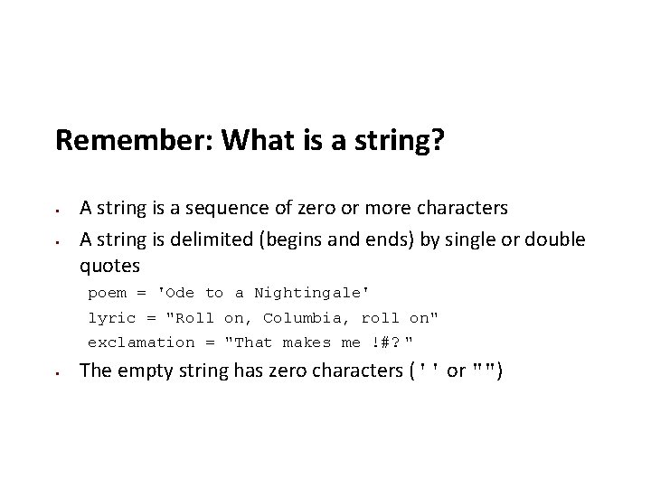 Remember: What is a string? A string is a sequence of zero or more