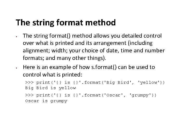 The string format method The string format() method allows you detailed control over what