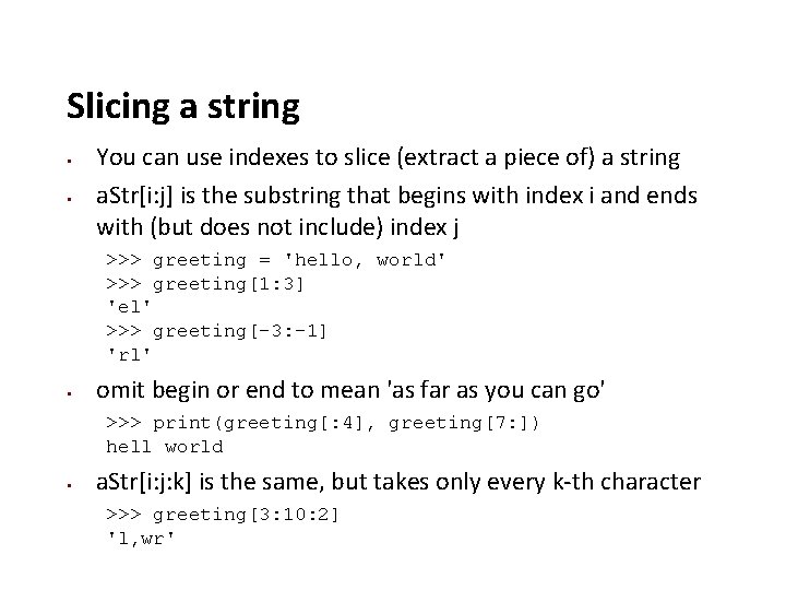 Slicing a string You can use indexes to slice (extract a piece of) a