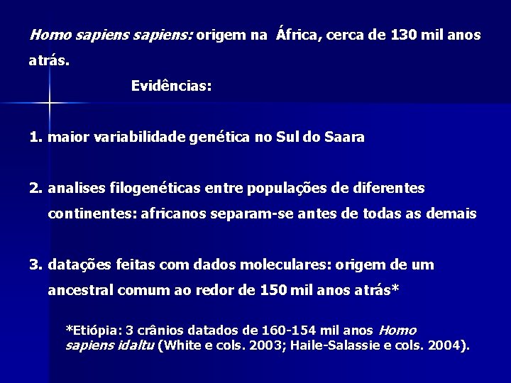 Homo sapiens: origem na África, cerca de 130 mil anos atrás. Evidências: 1. maior Homo sapiens: origem na África, cerca de 130 mil anos atrás. Evidências: 1. maior