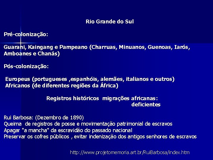 Rio Grande do Sul Pré-colonização: Guarani, Kaingang e Pampeano (Charruas, Minuanos, Guenoas, Iarós, Amboanes Rio Grande do Sul Pré-colonização: Guarani, Kaingang e Pampeano (Charruas, Minuanos, Guenoas, Iarós, Amboanes