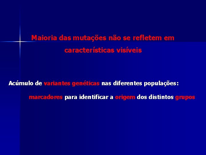 Maioria das mutações não se refletem em características visíveis Acúmulo de variantes genéticas nas Maioria das mutações não se refletem em características visíveis Acúmulo de variantes genéticas nas
