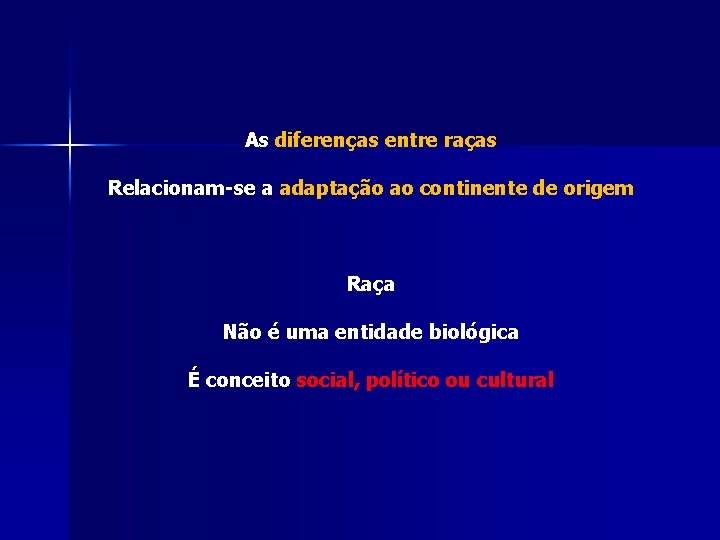 As diferenças entre raças Relacionam-se a adaptação ao continente de origem Raça Não é As diferenças entre raças Relacionam-se a adaptação ao continente de origem Raça Não é