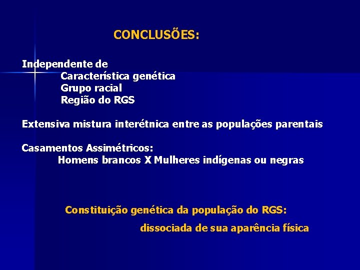 CONCLUSÕES: Independente de Característica genética Grupo racial Região do RGS Extensiva mistura interétnica entre CONCLUSÕES: Independente de Característica genética Grupo racial Região do RGS Extensiva mistura interétnica entre