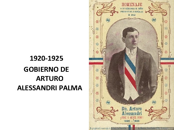 1920 -1925 GOBIERNO DE ARTURO ALESSANDRI PALMA 1920 -1925 GOBIERNO DE ARTURO ALESSANDRI PALMA