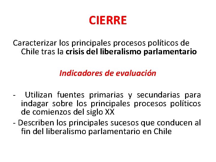 CIERRE Caracterizar los principales procesos políticos de Chile tras la crisis del liberalismo parlamentario CIERRE Caracterizar los principales procesos políticos de Chile tras la crisis del liberalismo parlamentario