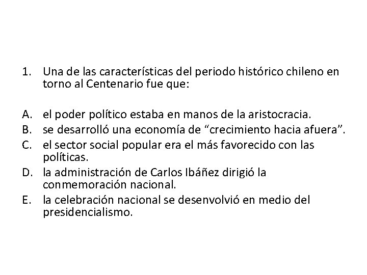 1. Una de las características del periodo histórico chileno en torno al Centenario fue 1. Una de las características del periodo histórico chileno en torno al Centenario fue