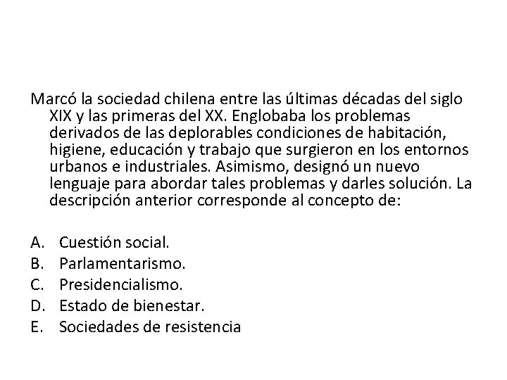 Marcó la sociedad chilena entre las últimas décadas del siglo XIX y las primeras Marcó la sociedad chilena entre las últimas décadas del siglo XIX y las primeras