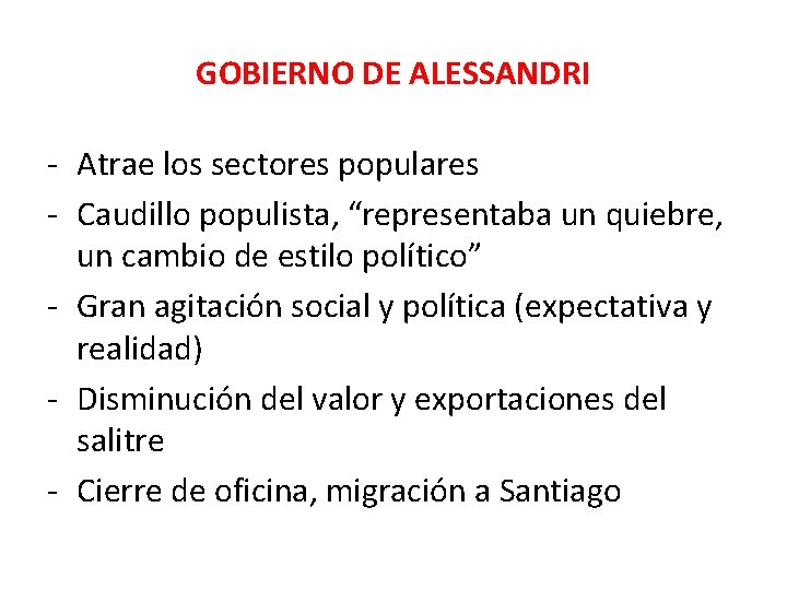 GOBIERNO DE ALESSANDRI - Atrae los sectores populares - Caudillo populista, “representaba un quiebre, GOBIERNO DE ALESSANDRI - Atrae los sectores populares - Caudillo populista, “representaba un quiebre,