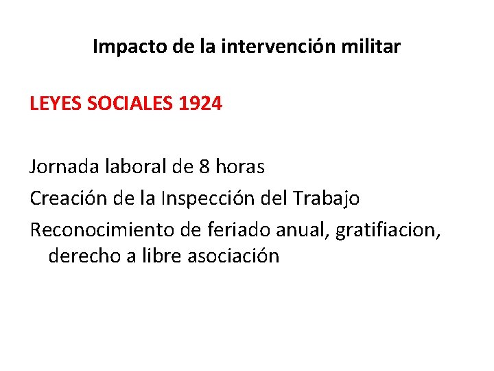 Impacto de la intervención militar LEYES SOCIALES 1924 Jornada laboral de 8 horas Creación Impacto de la intervención militar LEYES SOCIALES 1924 Jornada laboral de 8 horas Creación