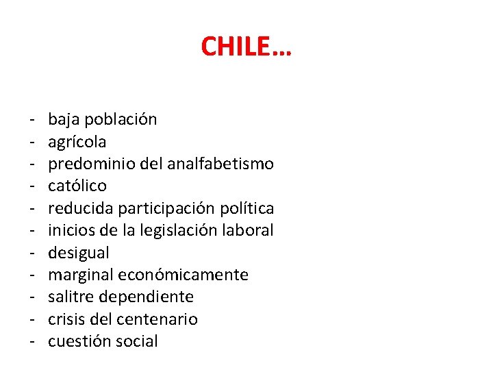 CHILE… - baja población agrícola predominio del analfabetismo católico reducida participación política inicios de CHILE… - baja población agrícola predominio del analfabetismo católico reducida participación política inicios de