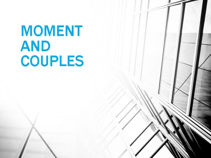 MOMENT AND COUPLES 