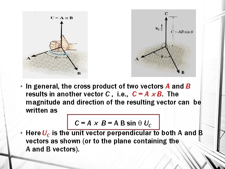  • In general, the cross product of two vectors A and B results