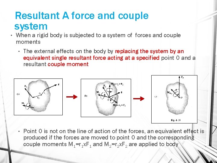 Resultant A force and couple system • When a rigid body is subjected to
