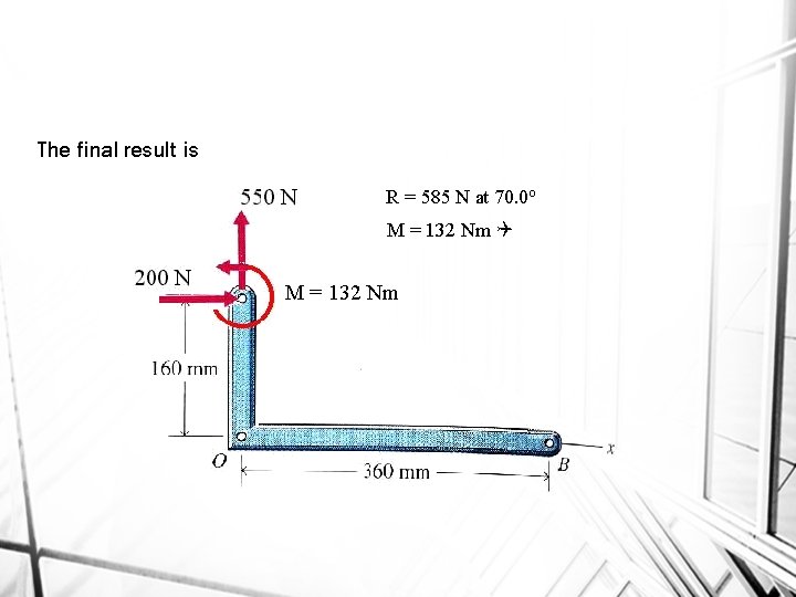 The final result is R = 585 N at 70. 0 o M =