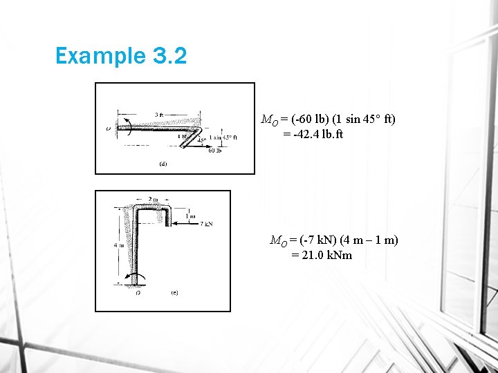 Example 3. 2 MO = (-60 lb) (1 sin 45 ft) = -42. 4