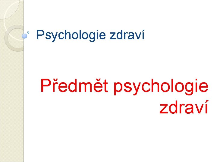 Psychologie zdraví Předmět psychologie zdraví 