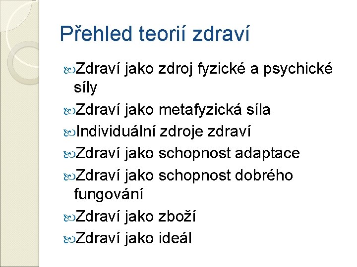 Přehled teorií zdraví Zdraví jako zdroj fyzické a psychické síly Zdraví jako metafyzická síla