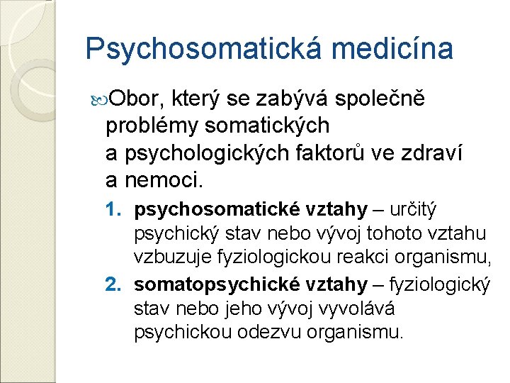 Psychosomatická medicína Obor, který se zabývá společně problémy somatických a psychologických faktorů ve zdraví