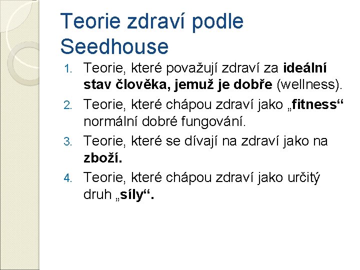 Teorie zdraví podle Seedhouse Teorie, které považují zdraví za ideální stav člověka, jemuž je