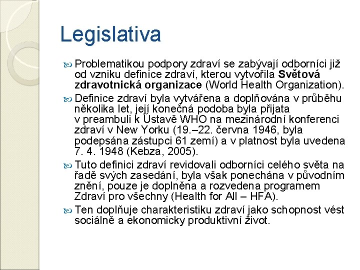 Legislativa Problematikou podpory zdraví se zabývají odborníci již od vzniku definice zdraví, kterou vytvořila