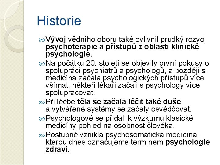 Historie Vývoj vědního oboru také ovlivnil prudký rozvoj psychoterapie a přístupů z oblasti klinické