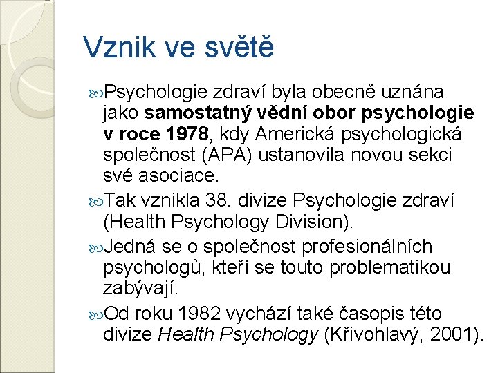 Vznik ve světě Psychologie zdraví byla obecně uznána jako samostatný vědní obor psychologie v