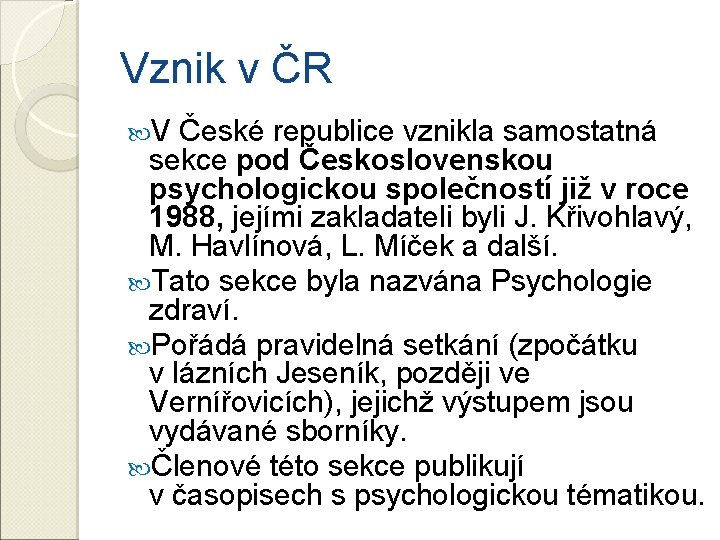 Vznik v ČR V České republice vznikla samostatná sekce pod Československou psychologickou společností již