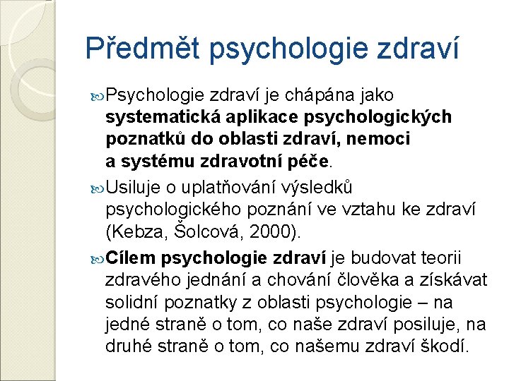 Předmět psychologie zdraví Psychologie zdraví je chápána jako systematická aplikace psychologických poznatků do oblasti