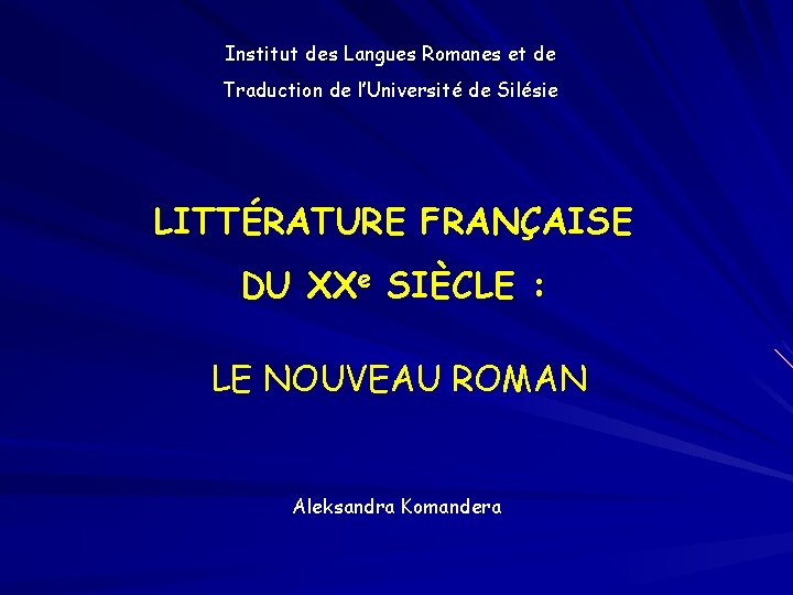 Institut des Langues Romanes et de Traduction de l’Université de Silésie LITTÉRATURE FRANÇAISE DU