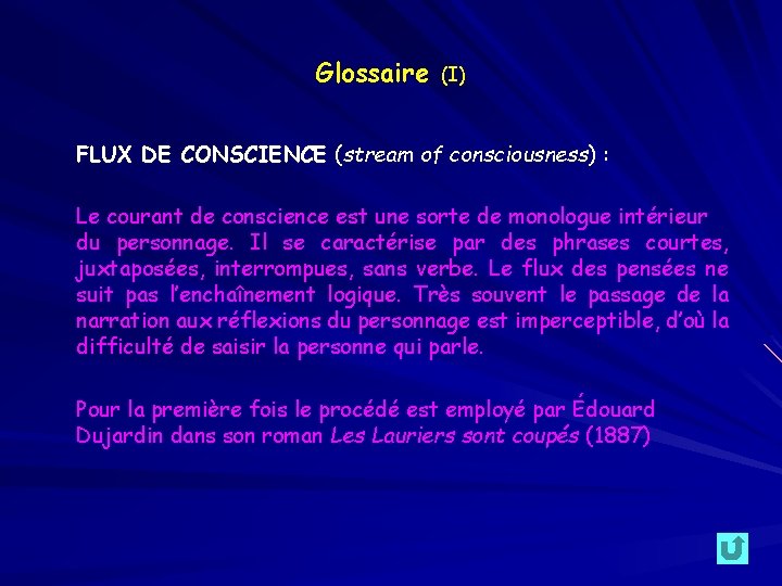 Glossaire (I) FLUX DE CONSCIENCE (stream of consciousness) : Le courant de conscience est