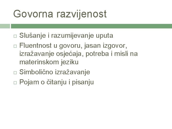 Govorna razvijenost Slušanje i razumijevanje uputa Fluentnost u govoru, jasan izgovor, izražavanje osjećaja, potreba