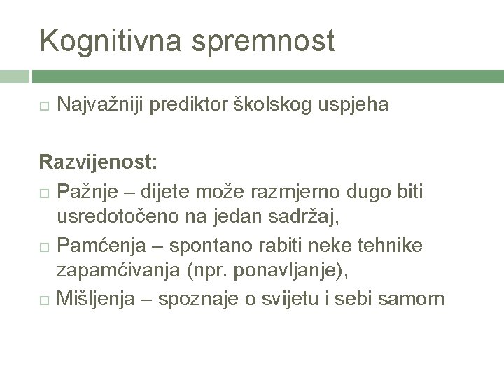 Kognitivna spremnost Najvažniji prediktor školskog uspjeha Razvijenost: Pažnje – dijete može razmjerno dugo biti