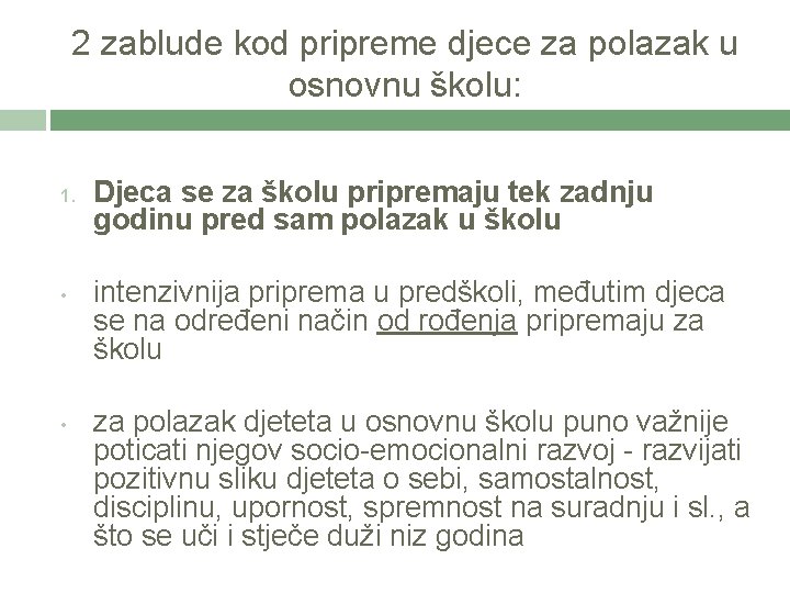 2 zablude kod pripreme djece za polazak u osnovnu školu: 1. • • Djeca