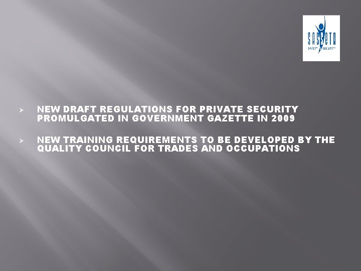 Ø NEW DRAFT REGULATIONS FOR PRIVATE SECURITY PROMULGATED IN GOVERNMENT GAZETTE IN 2009 Ø