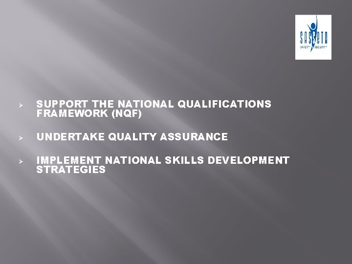 Ø SUPPORT THE NATIONAL QUALIFICATIONS FRAMEWORK (NQF) Ø UNDERTAKE QUALITY ASSURANCE Ø IMPLEMENT NATIONAL