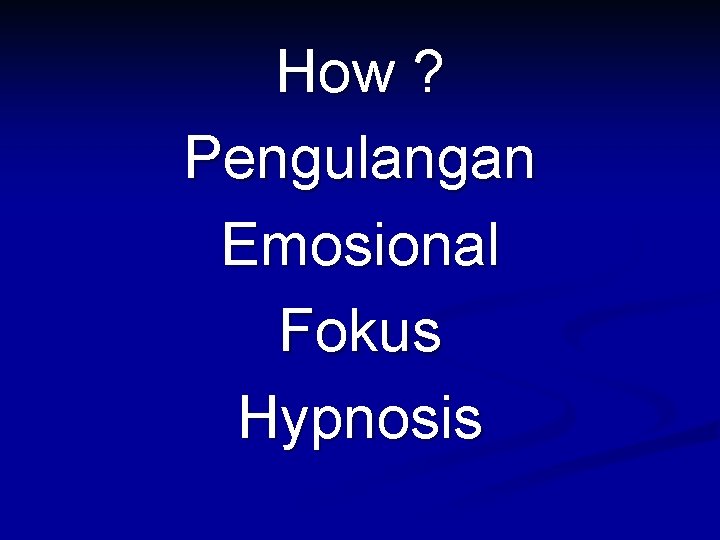 How ? Pengulangan Emosional Fokus Hypnosis 