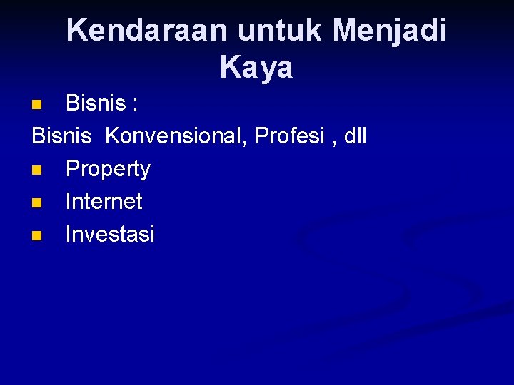 Kendaraan untuk Menjadi Kaya Bisnis : Bisnis Konvensional, Profesi , dll n Property n