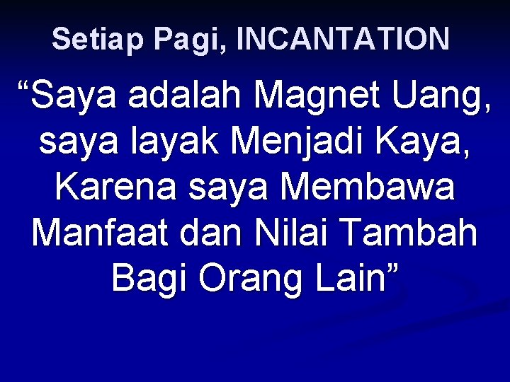 Setiap Pagi, INCANTATION “Saya adalah Magnet Uang, saya layak Menjadi Kaya, Karena saya Membawa