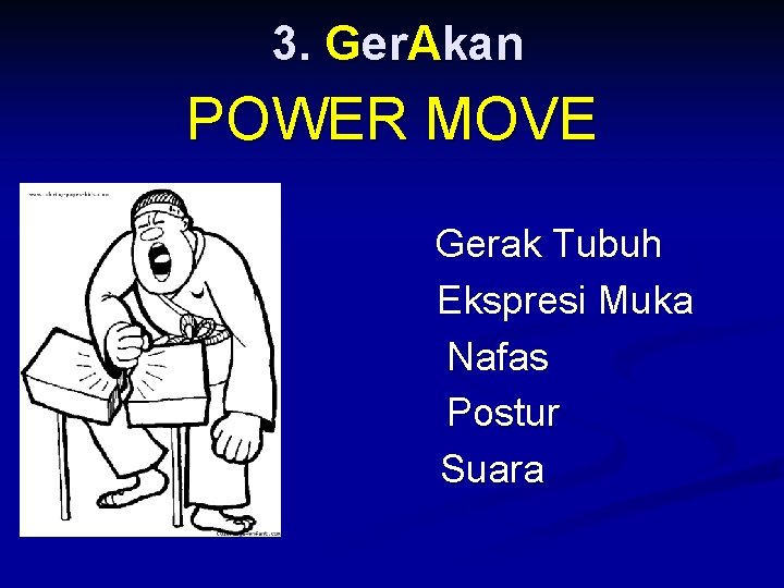 3. Ger. Akan POWER MOVE Gerak Tubuh Ekspresi Muka Nafas Postur Suara 