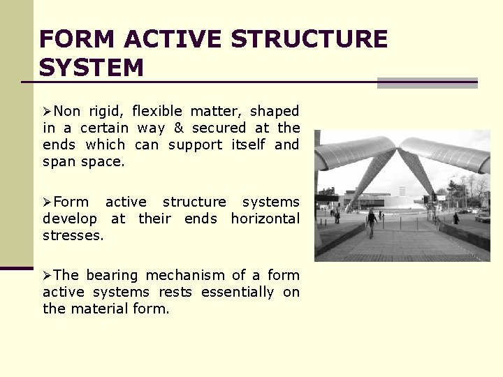 FORM ACTIVE STRUCTURE SYSTEM ØNon rigid, flexible matter, shaped in a certain way &