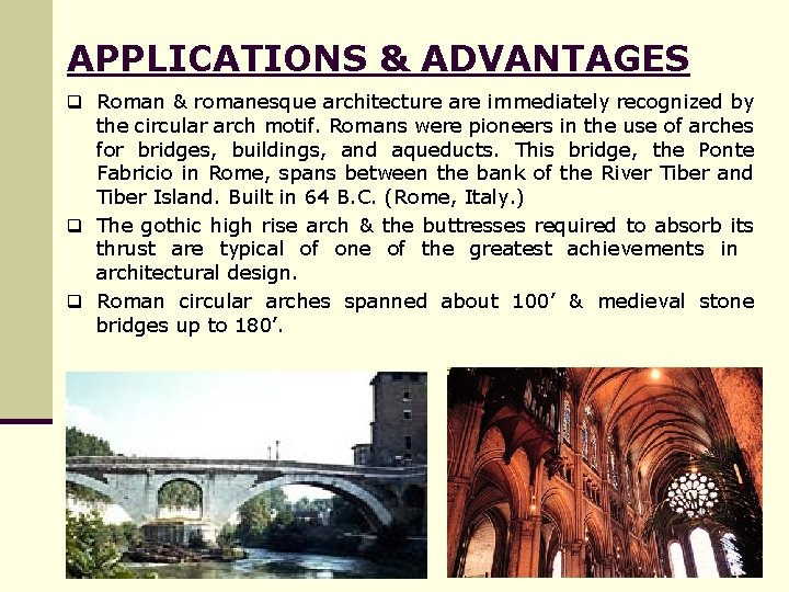 APPLICATIONS & ADVANTAGES q Roman & romanesque architecture are immediately recognized by the circular