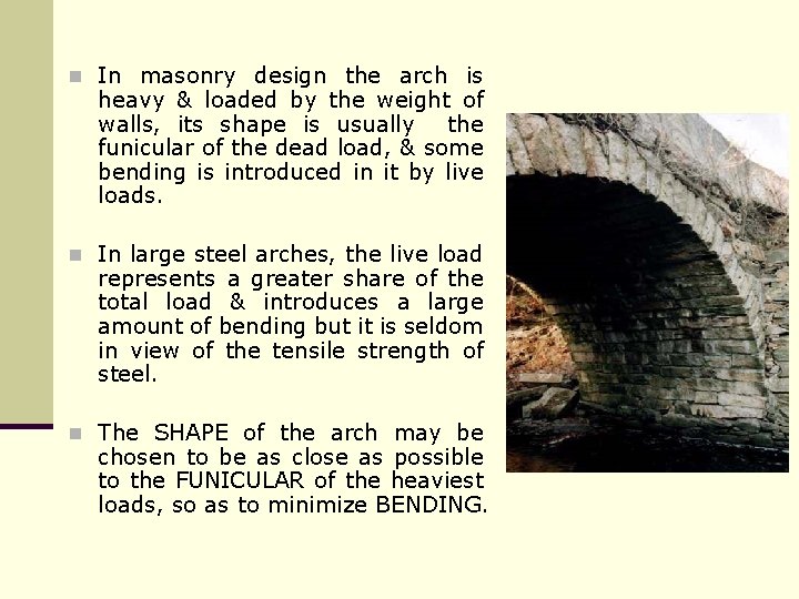 n In masonry design the arch is heavy & loaded by the weight of