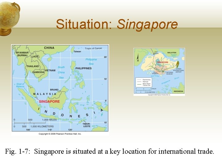 Situation: Singapore Fig. 1 -7: Singapore is situated at a key location for international