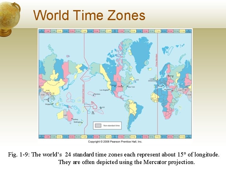 World Time Zones Fig. 1 -9: The world’s 24 standard time zones each represent